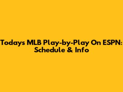 Today's MLB Play-by-Play On ESPN: Schedule & Info