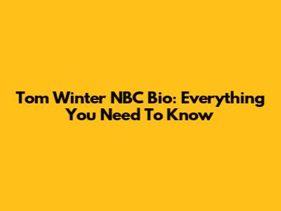 Tom Winter NBC Bio: Everything You Need To Know