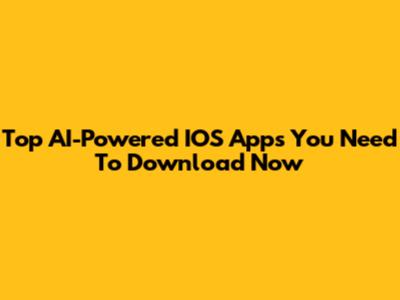 Top AI-Powered IOS Apps You Need To Download Now