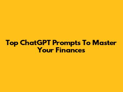 Top ChatGPT Prompts To Master Your Finances