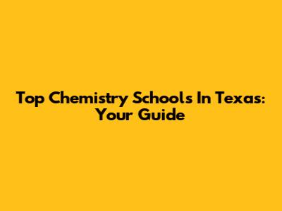 Top Chemistry Schools In Texas: Your Guide