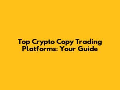 Top Crypto Copy Trading Platforms: Your Guide