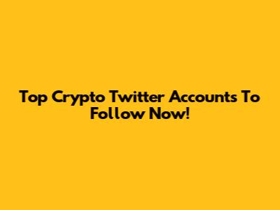 Top Crypto Twitter Accounts To Follow Now!