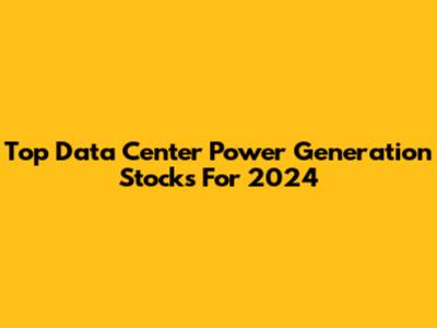 Top Data Center Power Generation Stocks For 2024
