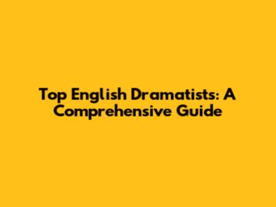 Top English Dramatists: A Comprehensive Guide