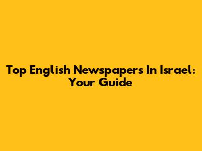 Top English Newspapers In Israel: Your Guide