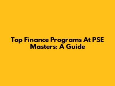 Top Finance Programs At PSE Masters: A Guide