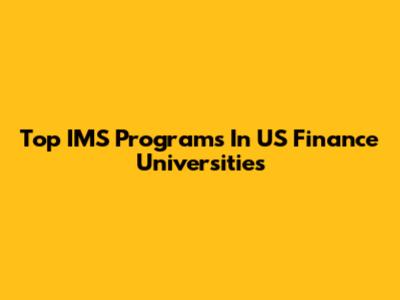 Top IMS Programs In US Finance Universities