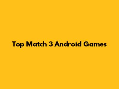 Top Match 3 Android Games