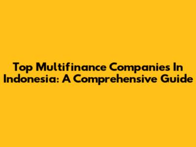 Top Multifinance Companies In Indonesia: A Comprehensive Guide