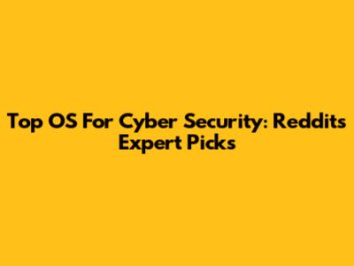 Top OS For Cyber Security: Reddit's Expert Picks