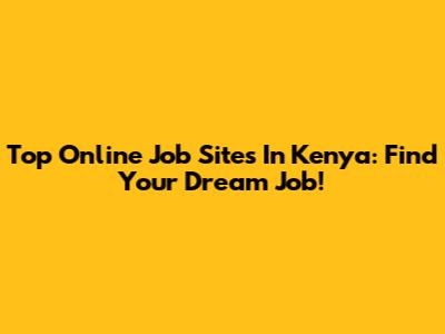 Top Online Job Sites In Kenya: Find Your Dream Job!