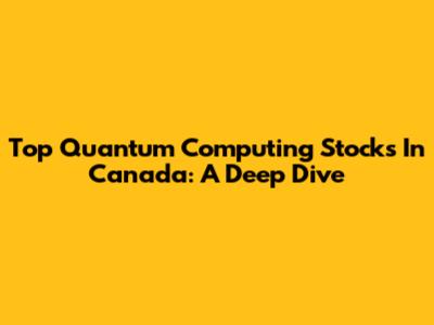 Top Quantum Computing Stocks In Canada: A Deep Dive