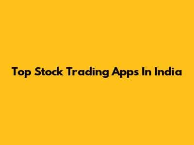 Top Stock Trading Apps In India