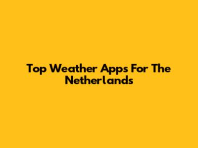 Top Weather Apps For The Netherlands