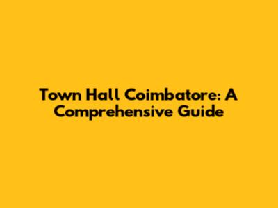 Town Hall Coimbatore: A Comprehensive Guide