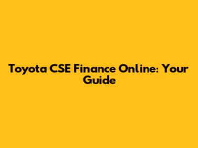 Toyota CSE Finance Online: Your Guide