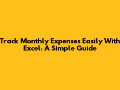Track Monthly Expenses Easily With Excel: A Simple Guide