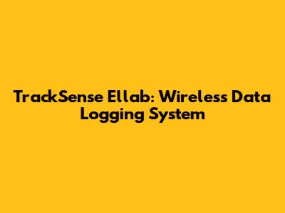 TrackSense Ellab: Wireless Data Logging System