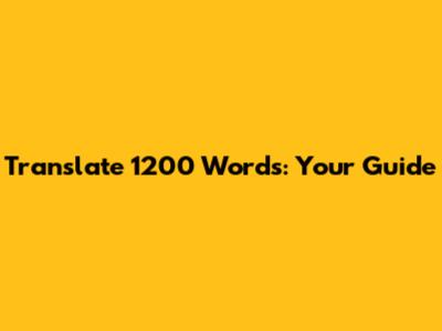 Translate 1200 Words: Your Guide