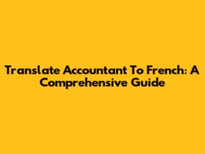 Translate Accountant To French: A Comprehensive Guide