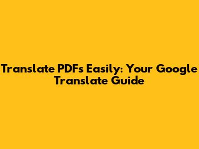 Translate PDFs Easily: Your Google Translate Guide