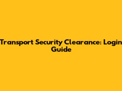 Transport Security Clearance: Login Guide