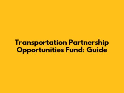 Transportation Partnership Opportunities Fund: Guide