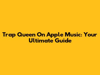 Trap Queen On Apple Music: Your Ultimate Guide