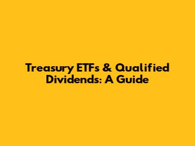 Treasury ETFs & Qualified Dividends: A Guide