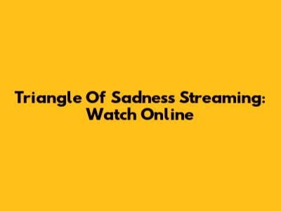 Triangle Of Sadness Streaming: Watch Online