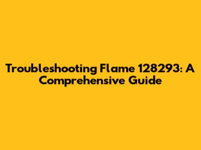 Troubleshooting Flame 128293: A Comprehensive Guide