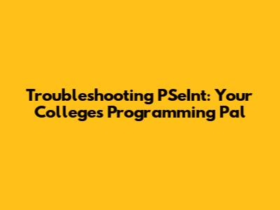 Troubleshooting PSeInt: Your College's Programming Pal