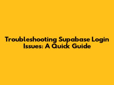 Troubleshooting Supabase Login Issues: A Quick Guide