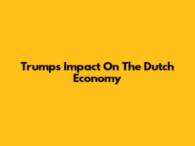 Trump's Impact On The Dutch Economy