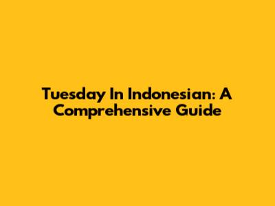 Tuesday In Indonesian: A Comprehensive Guide