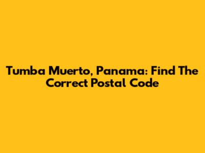 Tumba Muerto, Panama: Find The Correct Postal Code