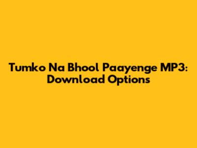 Tumko Na Bhool Paayenge MP3: Download Options