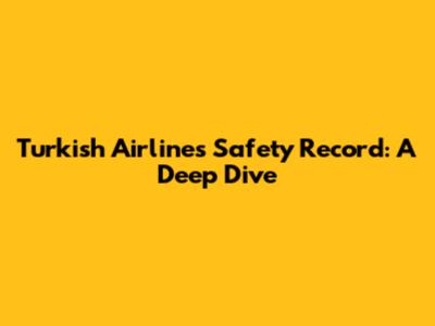 Turkish Airlines Safety Record: A Deep Dive