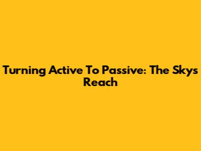 Turning Active To Passive: The Sky's Reach