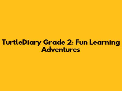 TurtleDiary Grade 2: Fun Learning Adventures