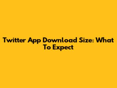Twitter App Download Size: What To Expect