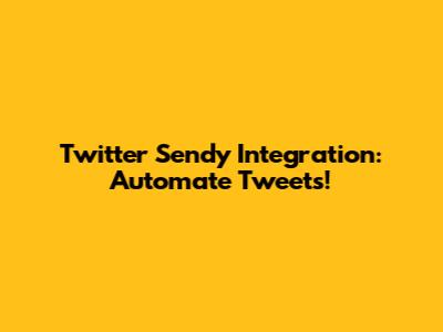Twitter Sendy Integration: Automate Tweets!