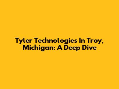 Tyler Technologies In Troy, Michigan: A Deep Dive