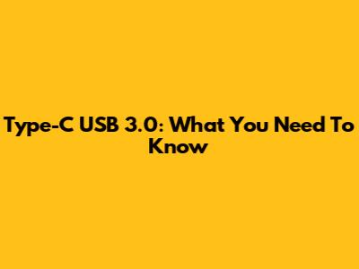 Type-C USB 3.0: What You Need To Know