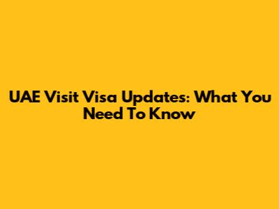 UAE Visit Visa Updates: What You Need To Know