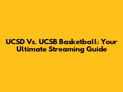 UCSD Vs. UCSB Basketball: Your Ultimate Streaming Guide
