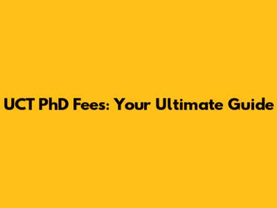 UCT PhD Fees: Your Ultimate Guide