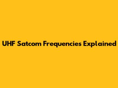 UHF Satcom Frequencies Explained