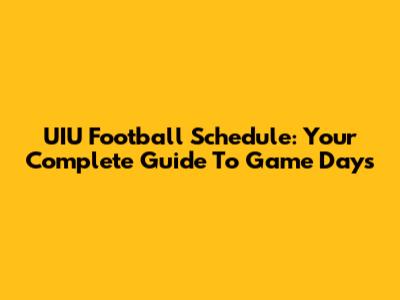 UIU Football Schedule: Your Complete Guide To Game Days